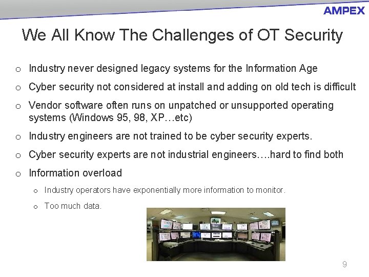 We All Know The Challenges of OT Security o Industry never designed legacy systems