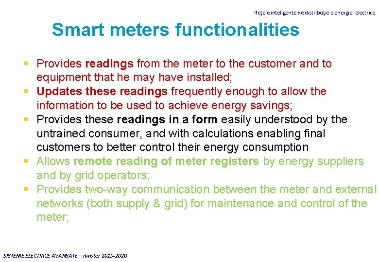 Reţele inteligente de distribuţie a energiei electrice Smart meters functionalities Provides readings from the