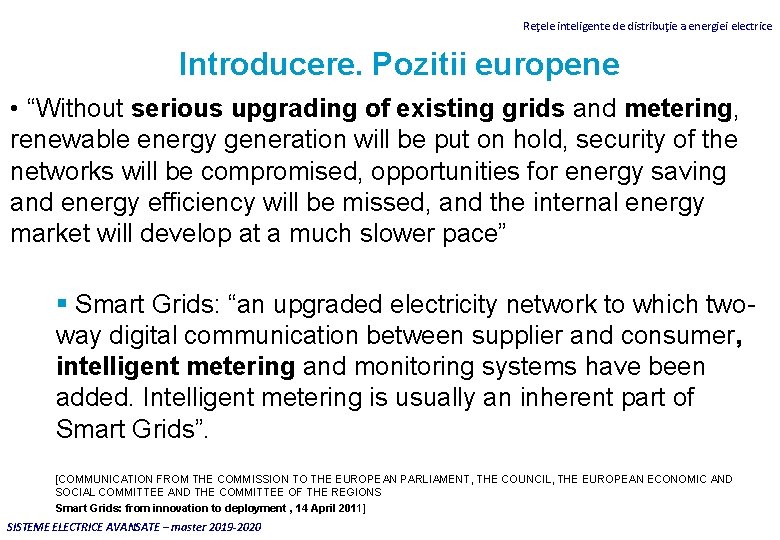 Reţele inteligente de distribuţie a energiei electrice Introducere. Pozitii europene • “Without serious upgrading