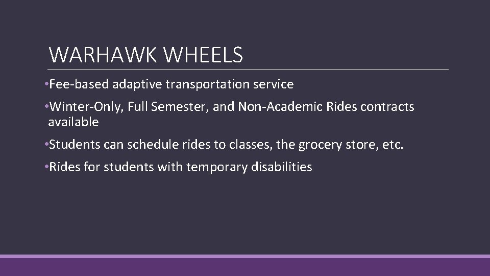 WARHAWK WHEELS • Fee-based adaptive transportation service • Winter-Only, Full Semester, and Non-Academic Rides