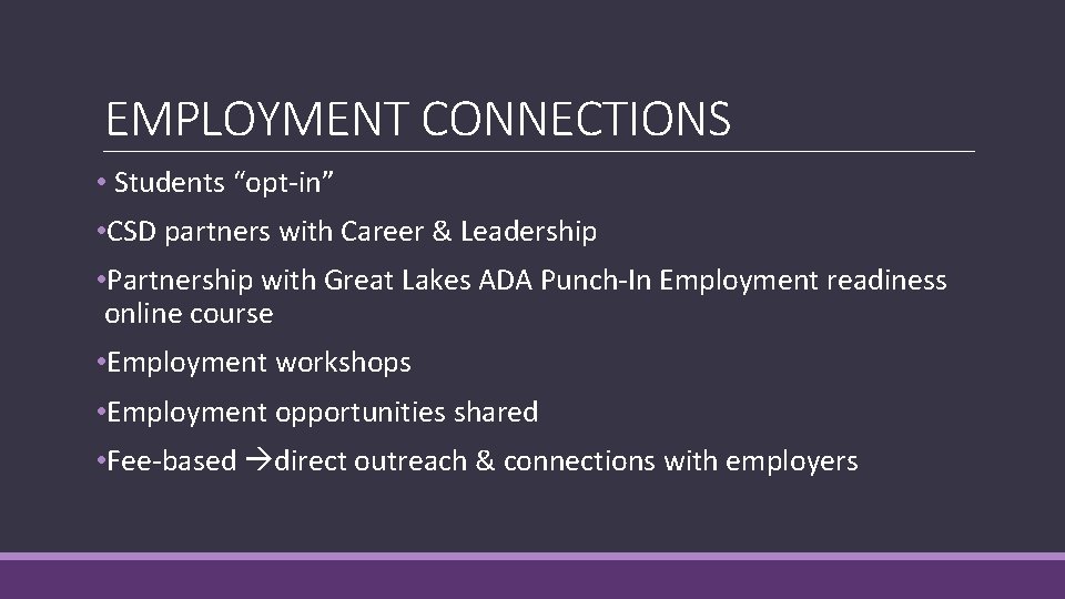 EMPLOYMENT CONNECTIONS • Students “opt-in” • CSD partners with Career & Leadership • Partnership