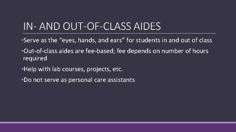 IN- AND OUT-OF-CLASS AIDES • Serve as the “eyes, hands, and ears” for students