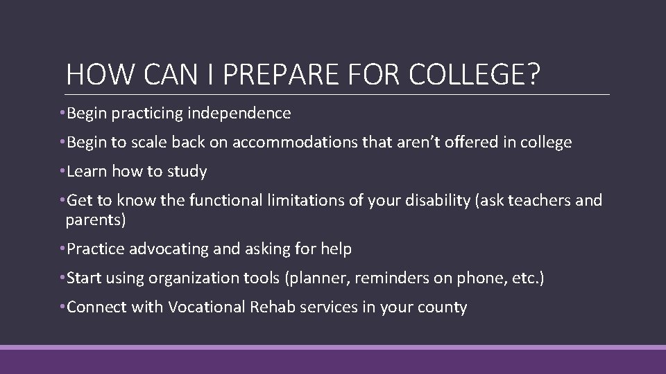 HOW CAN I PREPARE FOR COLLEGE? • Begin practicing independence • Begin to scale