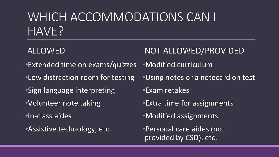 WHICH ACCOMMODATIONS CAN I HAVE? ALLOWED NOT ALLOWED/PROVIDED • Extended time on exams/quizzes •
