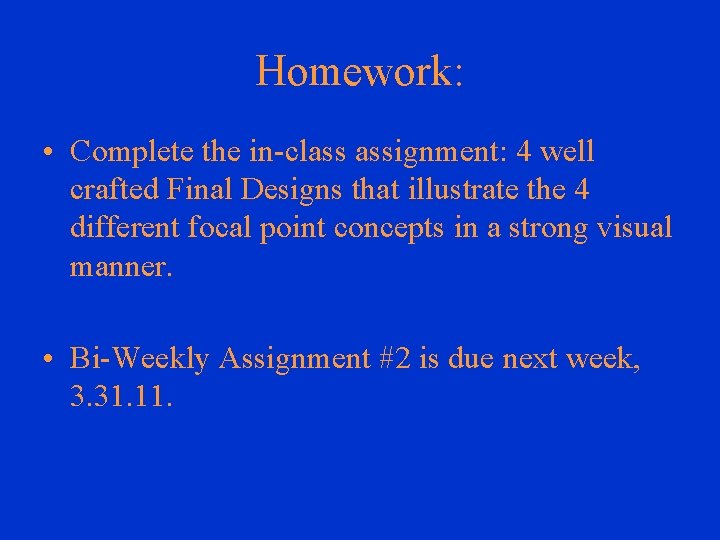 Homework: • Complete the in-class assignment: 4 well crafted Final Designs that illustrate the