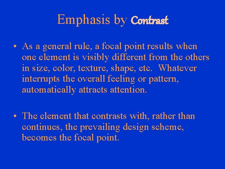 Emphasis by Contrast • As a general rule, a focal point results when one