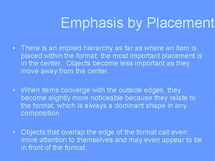 Emphasis by Placement • There is an implied hierarchy as far as where an