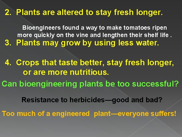 2. Plants are altered to stay fresh longer. Bioengineers found a way to make