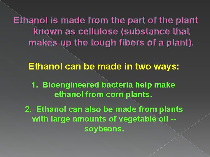 Ethanol is made from the part of the plant known as cellulose (substance that