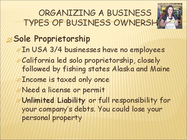 ORGANIZING A BUSINESS TYPES OF BUSINESS OWNERSHIP Sole In Proprietorship USA 3/4 businesses have