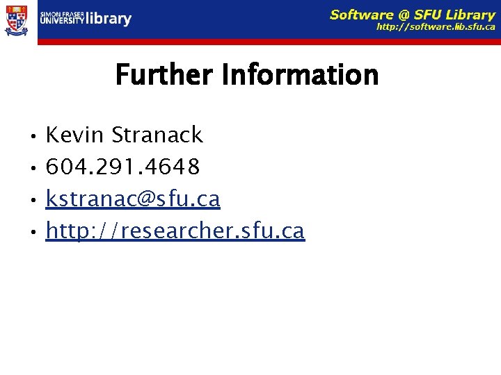 Further Information • Kevin Stranack • 604. 291. 4648 • kstranac@sfu. ca • http: