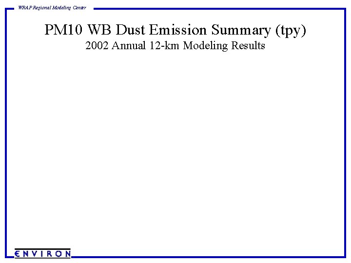 WRAP Regional Modeling Center PM 10 WB Dust Emission Summary (tpy) 2002 Annual 12