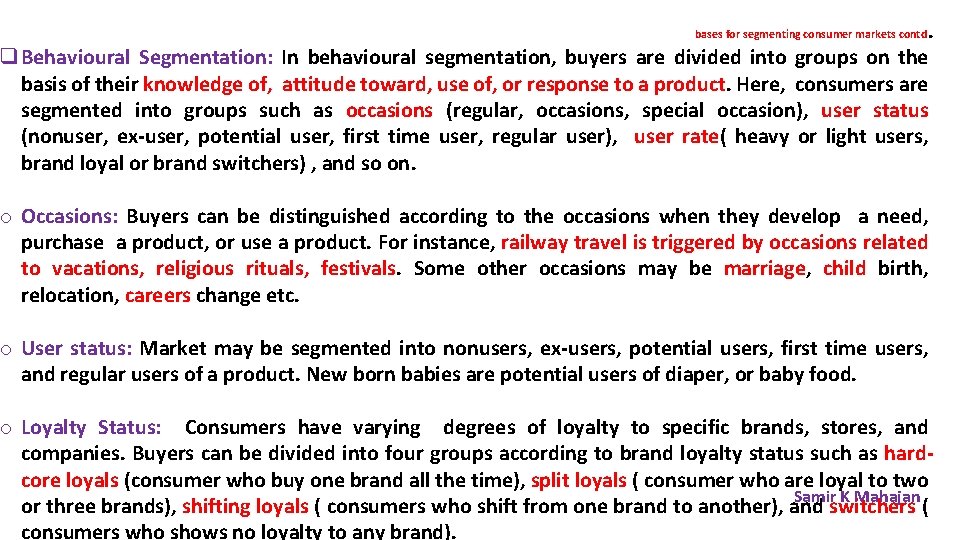 . q Behavioural Segmentation: In behavioural segmentation, buyers are divided into groups on the