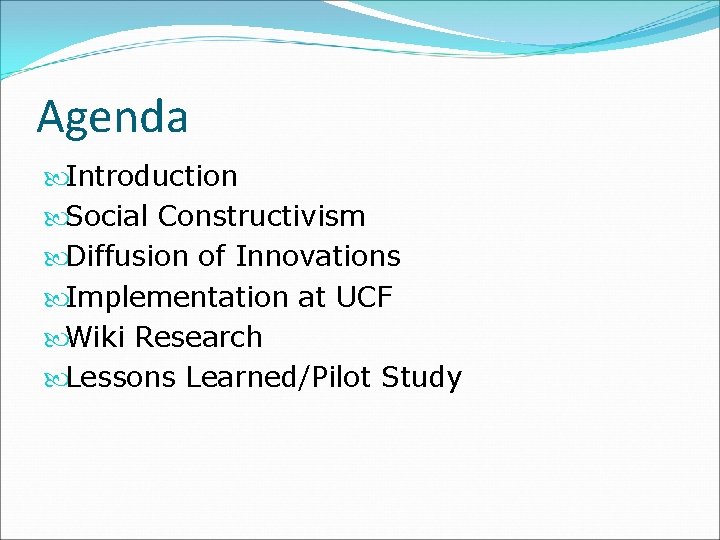 Agenda Introduction Social Constructivism Diffusion of Innovations Implementation at UCF Wiki Research Lessons Learned/Pilot