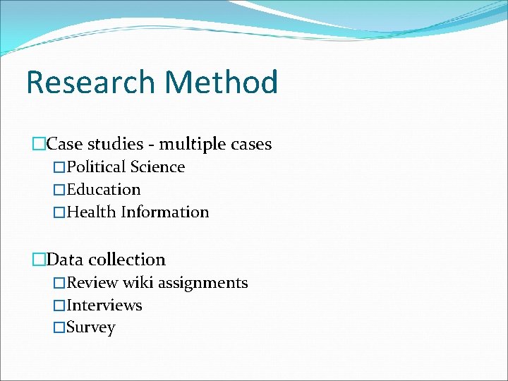 Research Method �Case studies - multiple cases �Political Science �Education �Health Information �Data collection