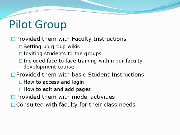 Pilot Group �Provided them with Faculty Instructions � Setting up group wikis � Inviting