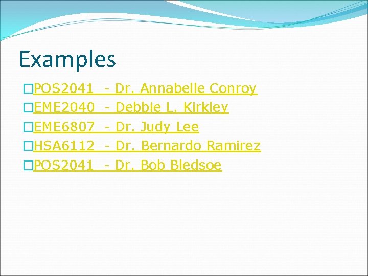 Examples �POS 2041 �EME 2040 �EME 6807 �HSA 6112 �POS 2041 - Dr. Annabelle