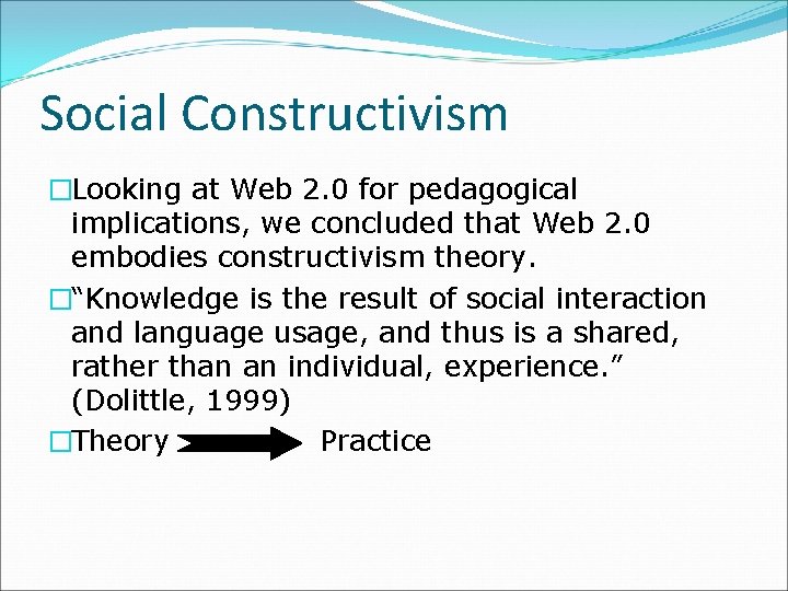 Social Constructivism �Looking at Web 2. 0 for pedagogical implications, we concluded that Web