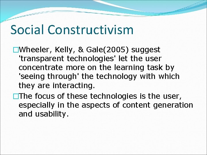Social Constructivism �Wheeler, Kelly, & Gale(2005) suggest 'transparent technologies' let the user concentrate more