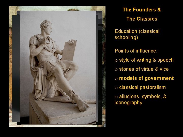 The Founders & The Classics Education (classical schooling) Points of influence: o style of