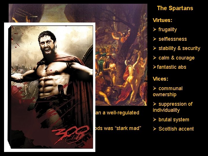 The Spartans Virtues: Ø frugality Ø selflessness Ø stability & security Ø calm &