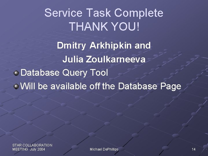 Service Task Complete THANK YOU! Dmitry Arkhipkin and Julia Zoulkarneeva Database Query Tool Will