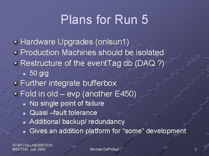 Plans for Run 5 Hardware Upgrades (onlsun 1) Production Machines should be isolated Restructure