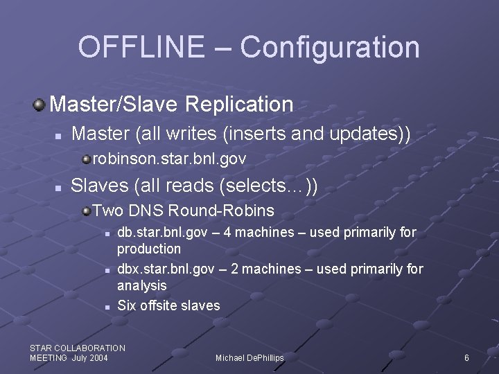 OFFLINE – Configuration Master/Slave Replication n Master (all writes (inserts and updates)) robinson. star.