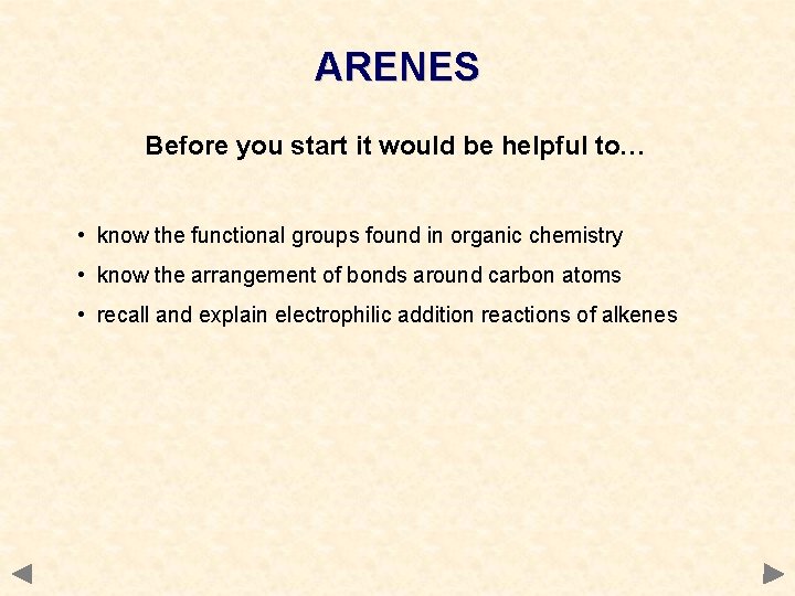 ARENES Before you start it would be helpful to… • know the functional groups