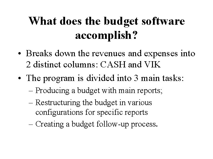 What does the budget software accomplish? • Breaks down the revenues and expenses into