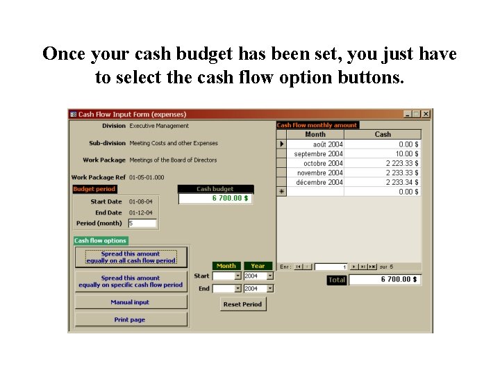 Once your cash budget has been set, you just have to select the cash