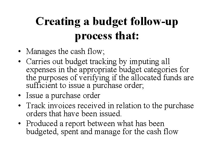 Creating a budget follow-up process that: • Manages the cash flow; • Carries out