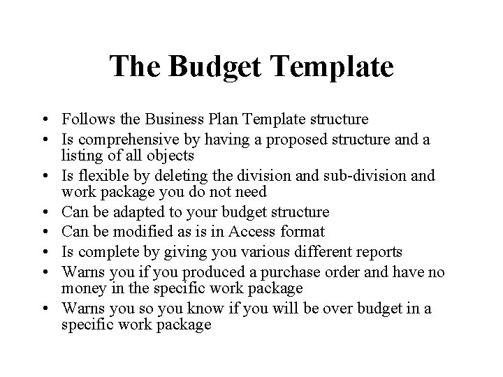 The Budget Template • Follows the Business Plan Template structure • Is comprehensive by