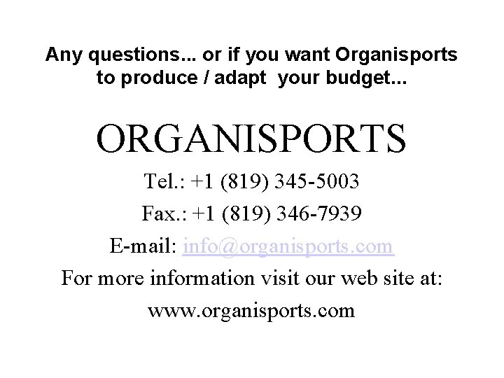 Any questions. . . or if you want Organisports to produce / adapt your