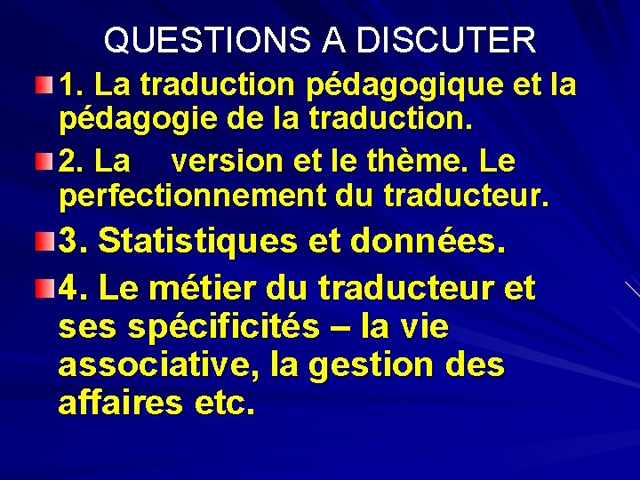 QUESTIONS A DISCUTER 1. La traduction pédagogique et la pédagogie de la traduction. 2.