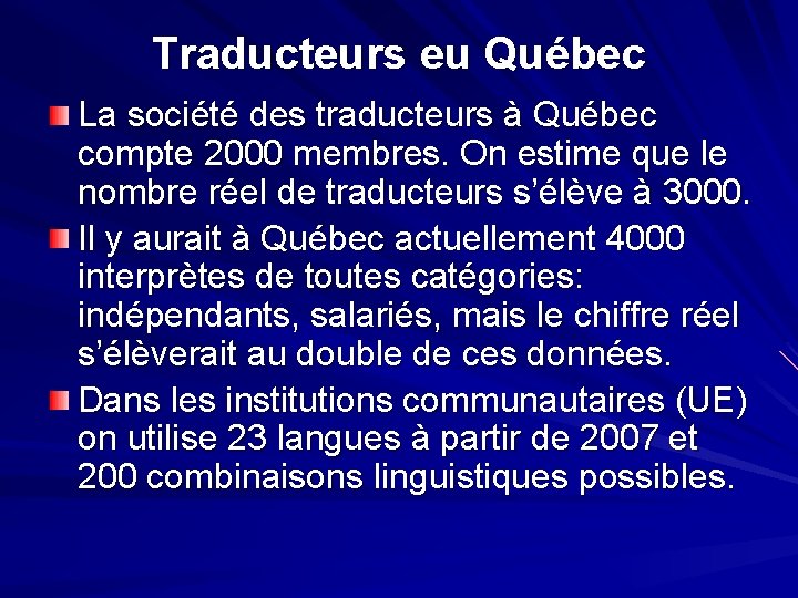 Traducteurs eu Québec La société des traducteurs à Québec compte 2000 membres. On estime