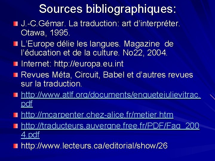 Sources bibliographiques: J. -C. Gémar. La traduction: art d’interpréter. Otawa, 1995. L’Europe délie les