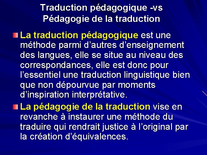 Traduction pédagogique -vs Pédagogie de la traduction La traduction pédagogique est une méthode parmi