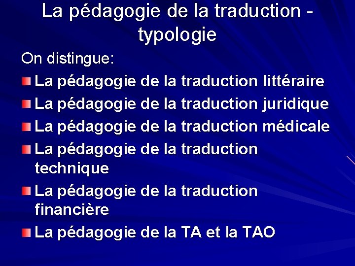 La pédagogie de la traduction - typologie On distingue: La pédagogie de la traduction