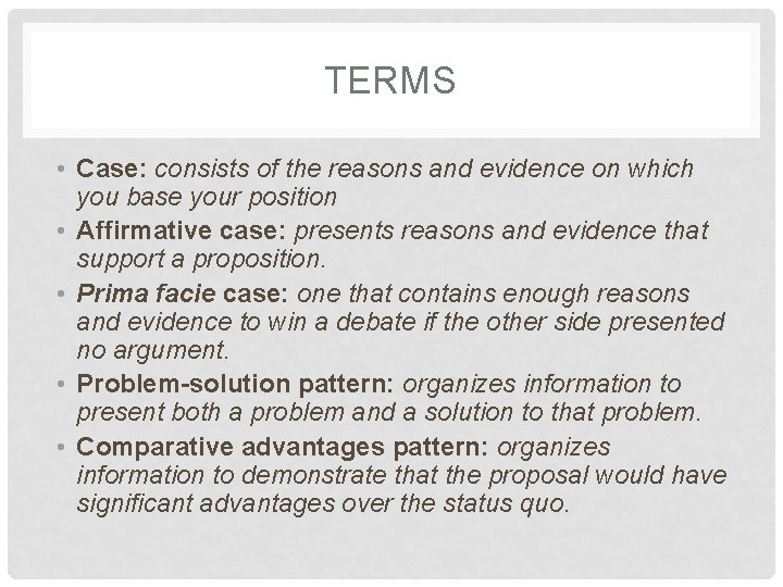 TERMS • Case: consists of the reasons and evidence on which you base your