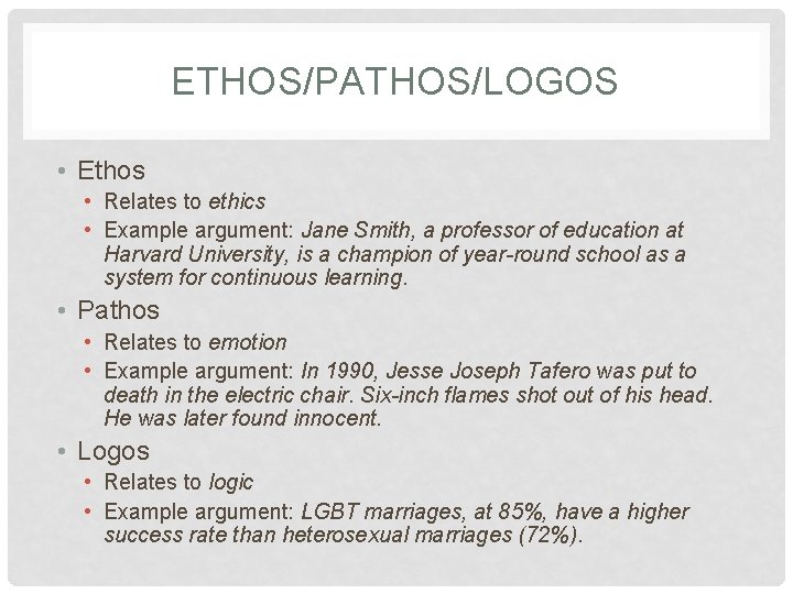 ETHOS/PATHOS/LOGOS • Ethos • Relates to ethics • Example argument: Jane Smith, a professor
