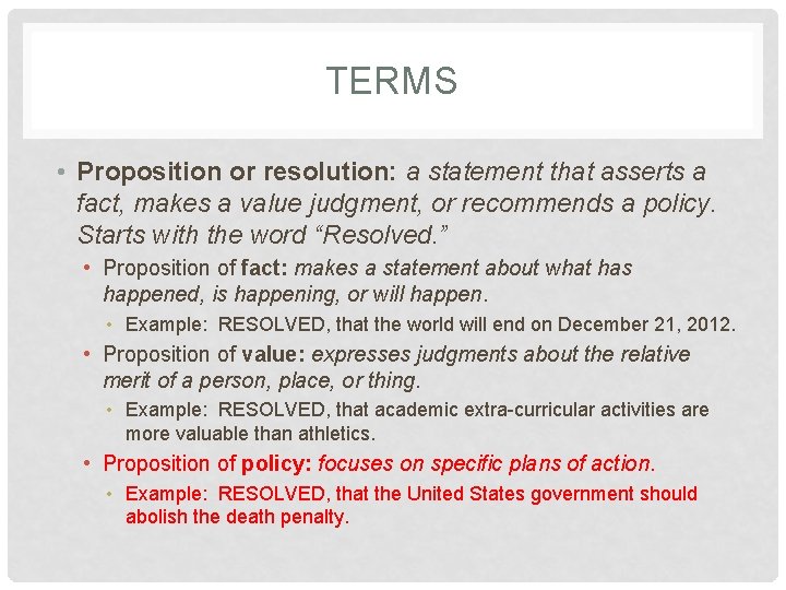 TERMS • Proposition or resolution: a statement that asserts a fact, makes a value