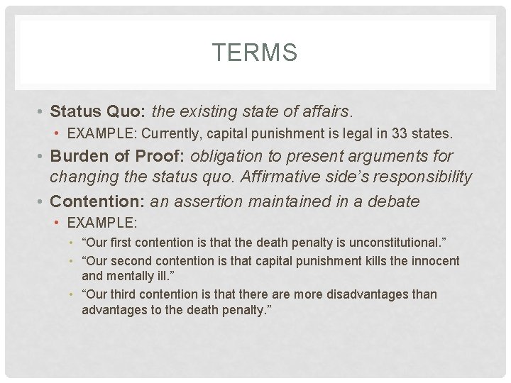 TERMS • Status Quo: the existing state of affairs. • EXAMPLE: Currently, capital punishment