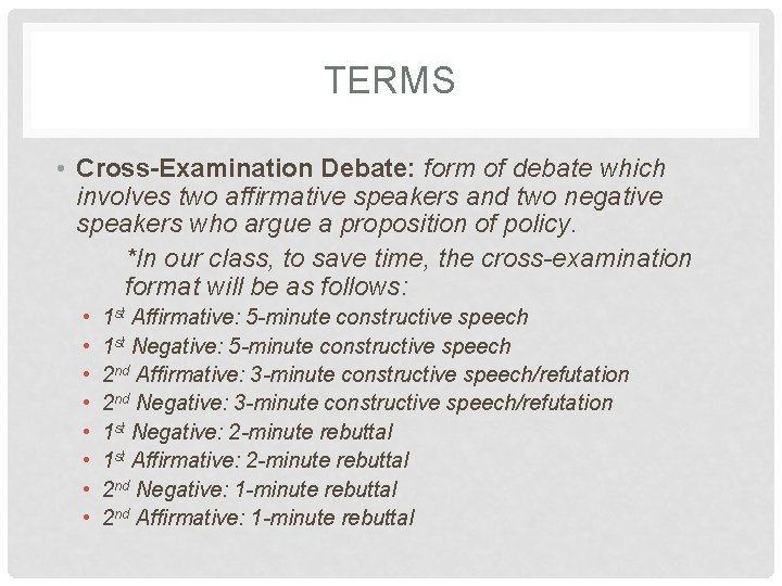 TERMS • Cross-Examination Debate: form of debate which involves two affirmative speakers and two