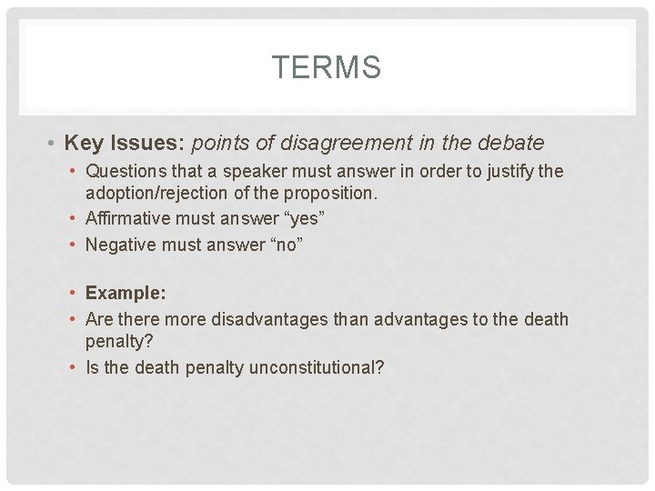 TERMS • Key Issues: points of disagreement in the debate • Questions that a