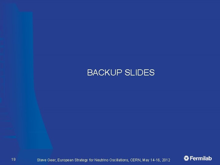 BACKUP SLIDES 19 Steve Geer, European Strategy for Neutrino Oscillations, CERN, May 14 -16,