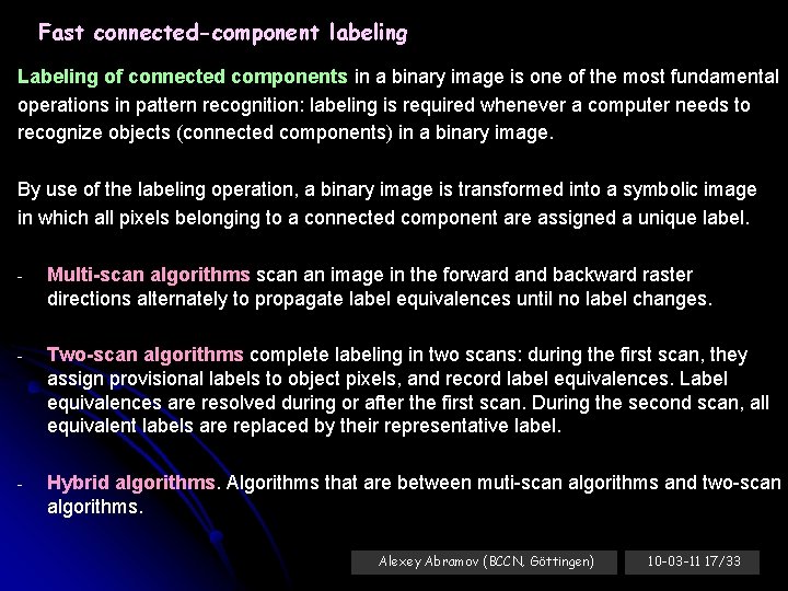 Fast connected-component labeling Labeling of connected components in a binary image is one of