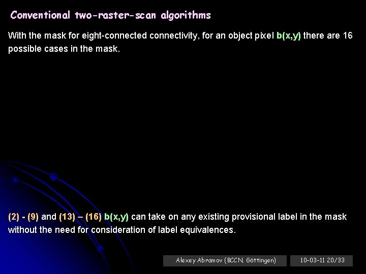 Conventional two-raster-scan algorithms With the mask for eight-connected connectivity, for an object pixel b(x,