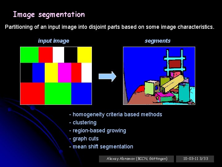 Image segmentation Partitioning of an input image into disjoint parts based on some image