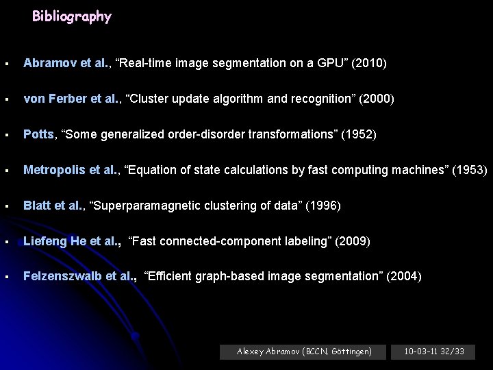 Bibliography § Abramov et al. , “Real-time image segmentation on a GPU” (2010) §